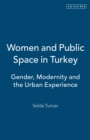 Image for Women and Public Space in Turkey : Gender, Modernity and the Urban Experience