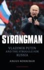 Image for The strongman: Vladimir Putin and the struggle for Russia