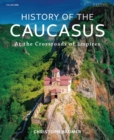 Image for History of the Caucasus. Volume 1 At the Crossroads of Empires : Volume 1,