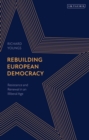 Image for Rebuilding European democracy: resistance and renewal in an illiberal age