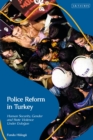 Image for Police reform in Turkey  : human security, gender and state violence under Erdogan