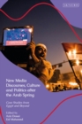 Image for New Media Discourses, Culture and Politics After the Arab Spring: Case Studies from Egypt and Beyond