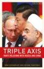 Image for Triple axis  : Iran&#39;s relations with Russia and China