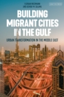 Image for Building migrant cities in the Gulf  : urban transformation in the Middle East