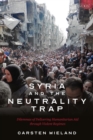 Image for Syria and the neutrality trap  : the dilemmas of delivering humanitarian aid through violent regimes
