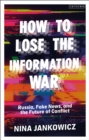 Image for How to lose the information war  : Russia, fake news, and the future of conflict
