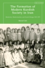 Image for The formation of modern Kurdish society in Iran  : modernity, modernization and social change 1921-1979