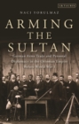 Image for Arming the Sultan  : German arms trade and personal diplomacy in the Ottoman Empire before World War I