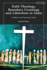 Image for Dalit Theology, Boundary Crossings and Liberation in India: A Biblical and Postcolonial Study