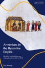 Image for Armenians in the Byzantine Empire  : identity, assimilation and alienation from 867 to 1098