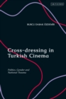 Image for Cross-dressing in Turkish cinema  : politics, gender and national trauma