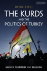 Image for The Kurds and the politics of Turkey  : agency, territory and religion