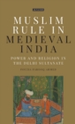 Image for Muslim rule in medieval India  : power and religion in the Delhi Sultanate