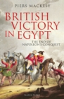 Image for British victory in Egypt  : the end of Napoleon&#39;s conquest
