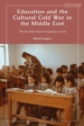 Image for Education and the cultural Cold War in the Middle East  : the Franklin Book Programs in Iran