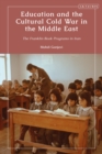 Image for Education and the Cultural Cold War in the Middle East: The Franklin Book Programs in Iran
