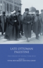 Image for Late Ottoman Palestine  : the period of Young Turk rule