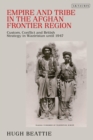 Image for Empire and tribe in the Afghan frontier region  : custom, conflict and British strategy in Waziristan until 1947