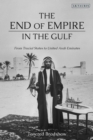 Image for The end of empire in the Gulf  : from Trucial States to United Arab Emirates