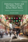 Image for Zakariyya Tamir and the politics of the Syrian short story  : modernity, authoritarianism and gender
