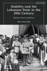 Image for Stability and the Lebanese State in the 20th Century: Building Political Legitimacy