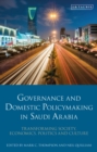 Image for Governance and Domestic Policy-Making in Saudi Arabia: Transforming Society, Economics, Politics and Culture