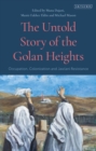 Image for Untold Story of the Golan Heights: Occupation, Colonization and Jawlani Resistance