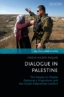 Image for Dialogue in Palestine  : the people-to-people diplomacy programme and the Israeli-Palestinian conflict