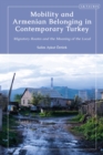Image for Mobility and Armenian Belonging in Contemporary Turkey: Migratory Routes and the Meaning of the Local