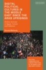 Image for Digital political cultures in the Middle East since the Arab uprisings  : online activism in Egypt, Tunisia and Lebanon