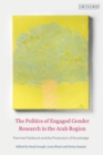 Image for The Politics of Engaged Gender Research in the Arab Region: Feminist Fieldwork and the Production of Knowledge