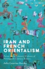 Image for Iran and French Orientalism: Persia in the Literary Culture of Nineteenth-Century France