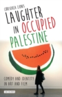Image for Laughter in occupied Palestine  : comedy and identity in art and film