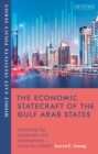 Image for The economic statecraft of the Gulf Arab States  : deploying aid, investment and development across the MENAP