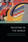 Image for Palestine in the World : International Solidarity with the Palestinian Liberation Movement