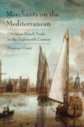 Image for Merchants on the Mediterranean : Ottoman-Dutch Trade in the Eighteenth Century
