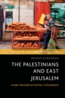 Image for The Palestinians and East Jerusalem : Under Neoliberal Settler Colonialism