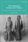 Image for The Imperial School for Tribes: educating the provincial elite in the late Ottoman Empire