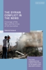 Image for The Syrian Conflict in the News: Coverage of the War and the Crisis of US Journalism