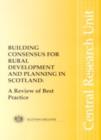 Image for Building Consensus for Rural Development and Planning in Scotland : A Review of Best Practice