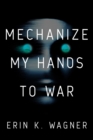 Image for Mechanize My Hands to War