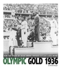 Image for Olympic Gold 1936: How the Image of Jesse Owens Crushed Hitler&#39;s Evil Myth