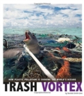 Image for Trash Vortex: How Plastic Pollution Is Choking the World&#39;s Oceans