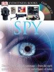 Image for DK Eyewitness Books: Spy : Discover the World of Espionage from the Early Spymasters to the Electronic Surveillance of Today