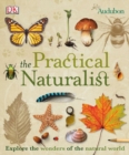 Image for The Practical Naturalist : Explore the Wonders of the Natural World