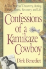 Image for Confessions of a Kamikaze Cowboy : A True Story of Discovery Acting Health Illness Recovery and Life