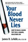 Image for Your blood never lies  : how to read a blood test for a longer, healthier life