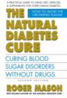 Image for The natural diabetes cure  : curing blood disorders without drugs