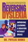 Image for Reversing Dyslexia : Improving Learning &amp; Behavior without Drugs