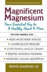 Image for Magnificent Magnesium : Your Essential Key to a Healthy Heart &amp; More